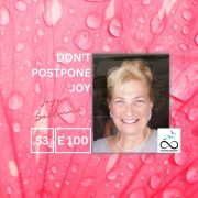 Don't Postpone Joy with Joyce Saltman