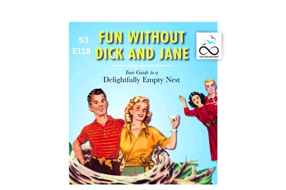 Fun without Dick and Jane | The Open Nesters Podcast