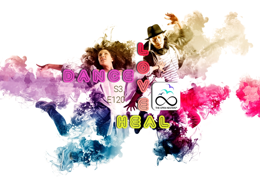 DANCE-LOVE-HEAL- THE OPEN NESTERS PODCAST DANCE-LOVE-HEAL- THE OPEN NESTERS PODCAST