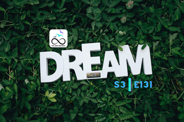 DREAM-OF-ACT-III DREAM BIG DREAM SMALL | THE OPEN NESTERS PODCAST