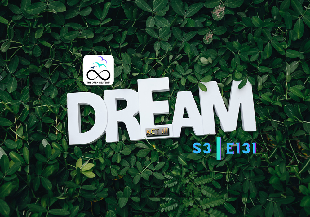DREAM-OF-ACT-III DREAM BIG DREAM SMALL | THE OPEN NESTERS PODCAST DREAM-OF-ACT-III DREAM BIG DREAM SMALL | THE OPEN NESTERS PODCAST