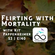 Flirting with Mortality | Your Legacy